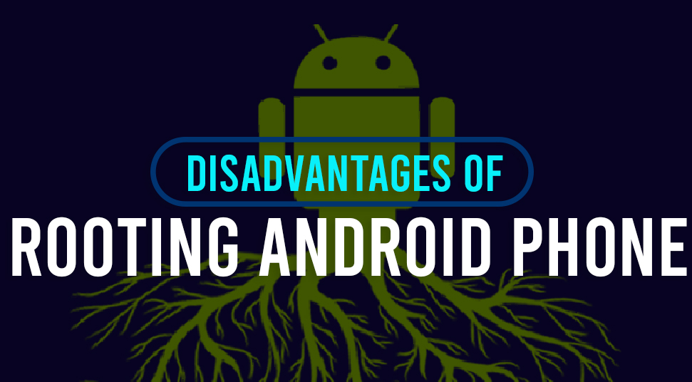 Disadvantages of Rooting Android Phone