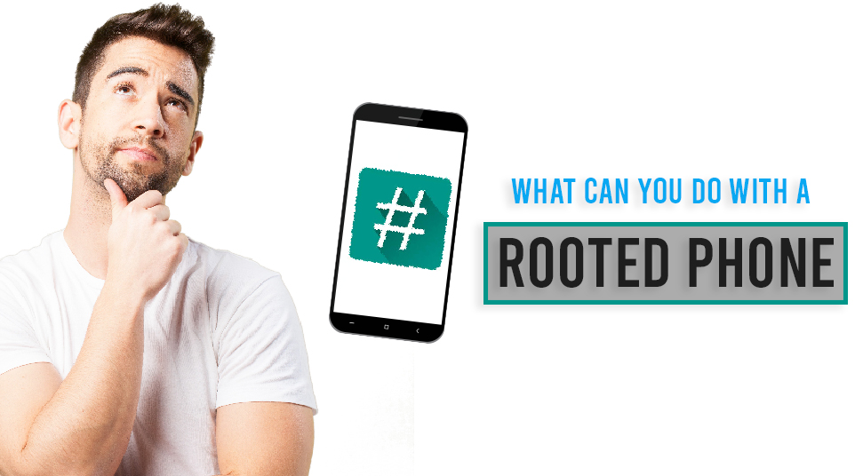 What can you do with a Rooted Phone